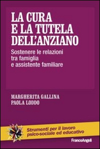 La cura e la tutela dell'anziano. Sostenere le relazioni tra famiglia e assistente familiare - Librerie.coop