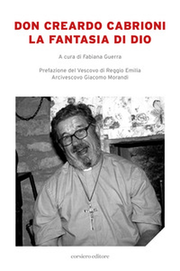 Don Creardo Cabrioni. La fantasia di Dio - Librerie.coop Don Creardo Cabrioni. La fantasia di Dio - Librerie.coop