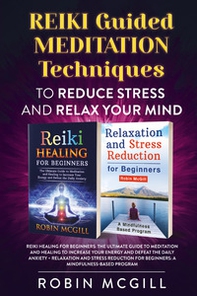 Reiki. Guided meditation techniques to reduce stress and relax your mind - Librerie.coop