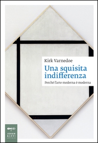Una squisita indifferenza. Perché l'arte moderna è moderna - Librerie.coop Una squisita indifferenza. Perché l'arte moderna è moderna - Librerie.coop