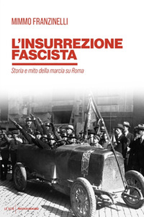 L'insurrezione fascista. Storia e mito della marcia su Roma - Librerie.coop L'insurrezione fascista. Storia e mito della marcia su Roma - Librerie.coop