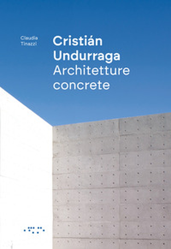 Cristián Undurraga. Architetture concrete - Librerie.coop Cristián Undurraga. Architetture concrete - Librerie.coop