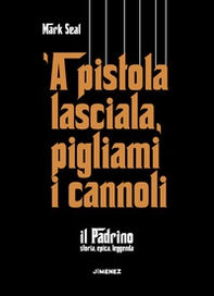 'A pistola lasciala, pigliami i cannoli. «Il Padrino», storia, epica, leggenda - Librerie.coop