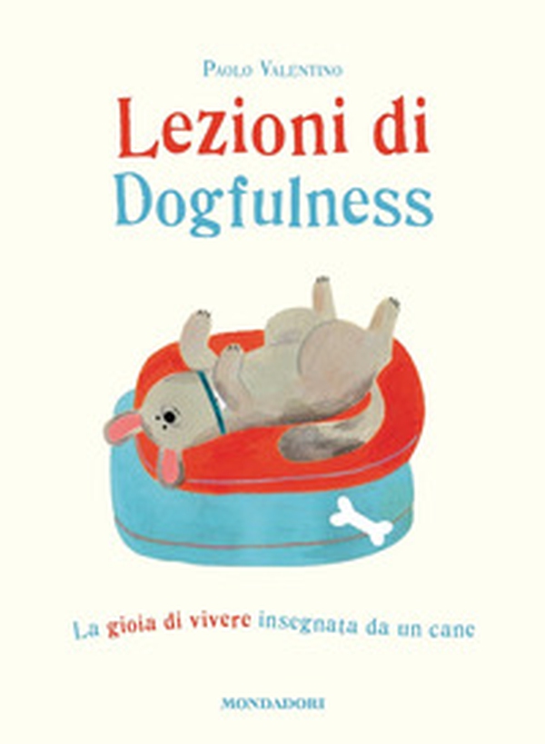 Lezioni di dogfulness. La gioia di vivere insegnata da un cane - Librerie.coop Lezioni di dogfulness. La gioia di vivere insegnata da un cane - Librerie.coop