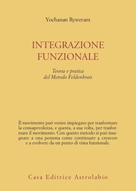 Integrazione funzionale. Teoria e pratica del metodo Feldenkrais - Librerie.coop