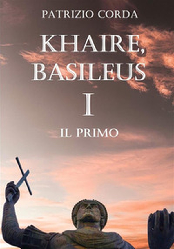 Il primo. Khaire, Basileus - Vol. 1 - Librerie.coop Il primo. Khaire, Basileus - Vol. 1 - Librerie.coop