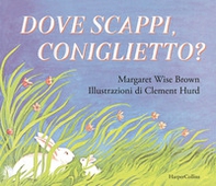 Dove scappi, coniglietto? - Librerie.coop Dove scappi, coniglietto? - Librerie.coop