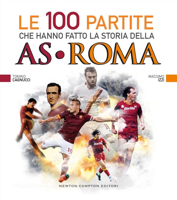Le 100 partite che hanno fatto la storia della AS Roma - Librerie.coop Le 100 partite che hanno fatto la storia della AS Roma - Librerie.coop