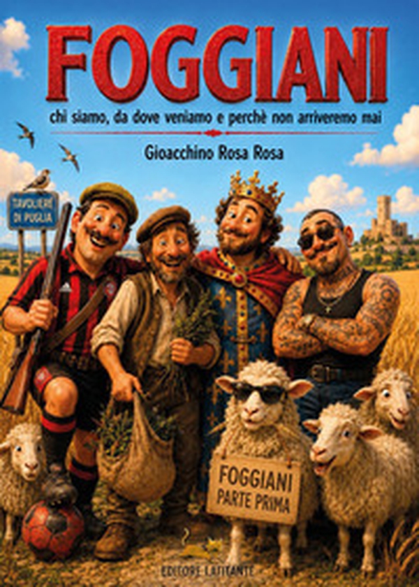 Foggiani. Chi siamo, da dove veniamo e perché non arriveremo mai - Librerie.coop