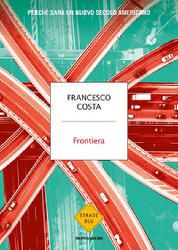 Frontiera. Perché sarà un nuovo secolo americano - Librerie.coop Frontiera. Perché sarà un nuovo secolo americano - Librerie.coop