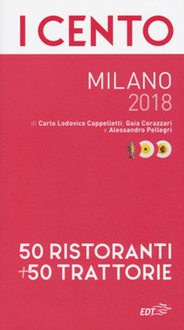 I cento Milano 2018. 50 ristoranti + 50 trattorie - Librerie.coop I cento Milano 2018. 50 ristoranti + 50 trattorie - Librerie.coop