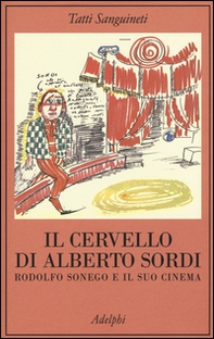 Il cervello di Alberto Sordi. Rodolfo Sonego e il suo cinema - Librerie.coop