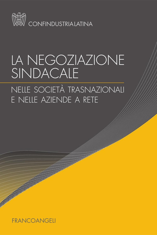 La negoziazione sindacale nelle società trasnazionali e nelle aziende a rete - Librerie.coop La negoziazione sindacale nelle società trasnazionali e nelle aziende a rete - Librerie.coop