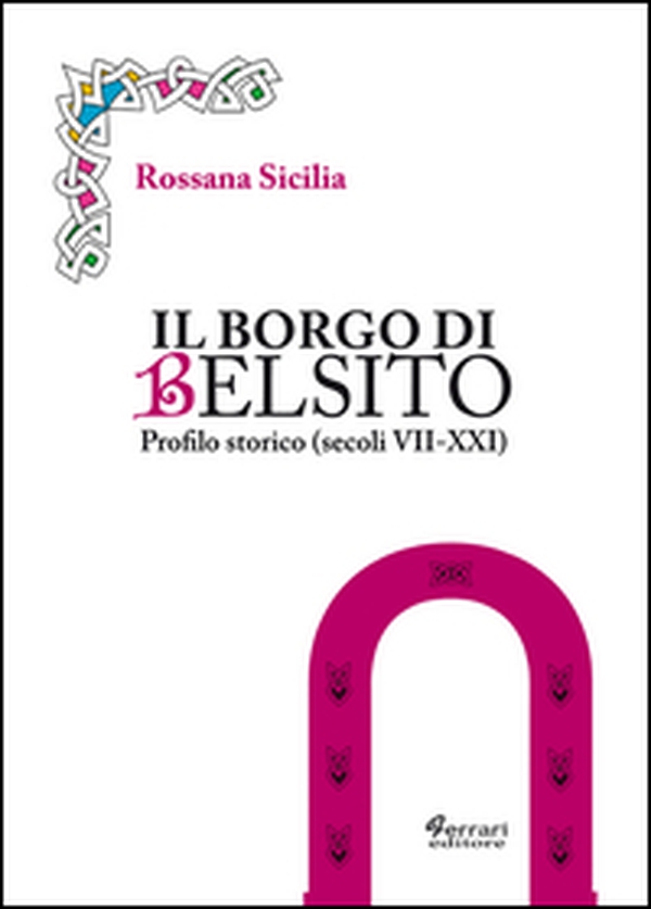 Il borgo di Belsito. Profilo storico (secoli VII-XXI) - Librerie.coop Il borgo di Belsito. Profilo storico (secoli VII-XXI) - Librerie.coop