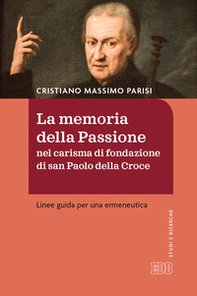 La memoria della passione nel carisma di fondazione di San Paolo della Croce. Linee guida per una ermeneutica - Librerie.coop La memoria della passione nel carisma di fondazione di San Paolo della Croce. Linee guida per una ermeneutica - Librerie.coop