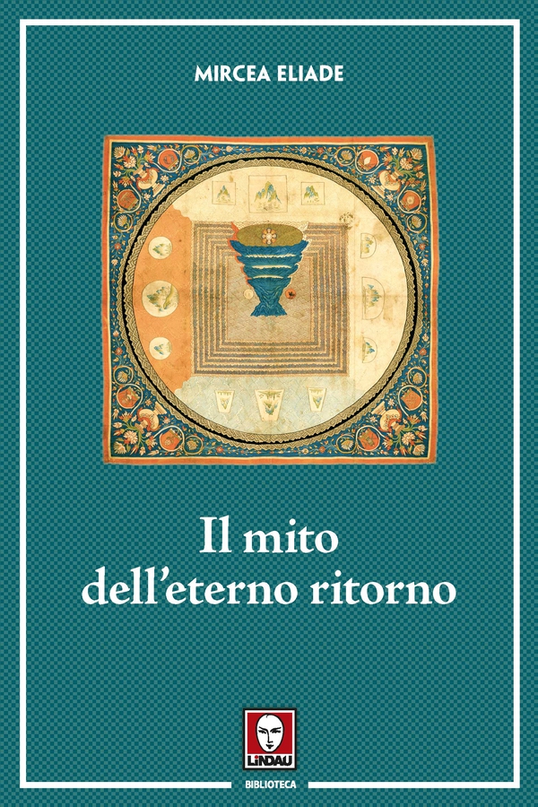 Il mito dell'eterno ritorno - Librerie.coop Il mito dell'eterno ritorno - Librerie.coop