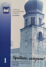 Squillate, campane! Le campane della cattedrale di San Vigilio a Trento nel centenario della loro rifusione (1920-2020) - Librerie.coop