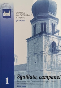 Squillate, campane! Le campane della cattedrale di San Vigilio a Trento nel centenario della loro rifusione (1920-2020) - Librerie.coop Squillate, campane! Le campane della cattedrale di San Vigilio a Trento nel centenario della loro rifusione (1920-2020) - Librerie.coop