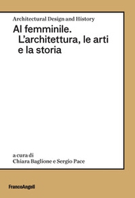 Al femminile. L'architettura, le arti e la storia - Librerie.coop