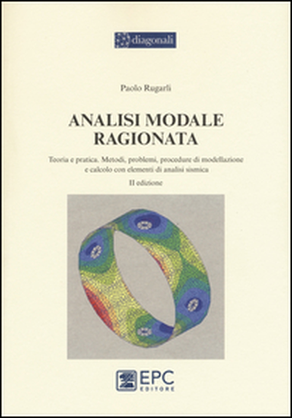 Analisi modale ragionata. Teoria e pratica. Metodi, problemi, procedure di modellazione e calcolo con elementi di analisi sismica - Librerie.coop Analisi modale ragionata. Teoria e pratica. Metodi, problemi, procedure di modellazione e calcolo con elementi di analisi sismica - Librerie.coop