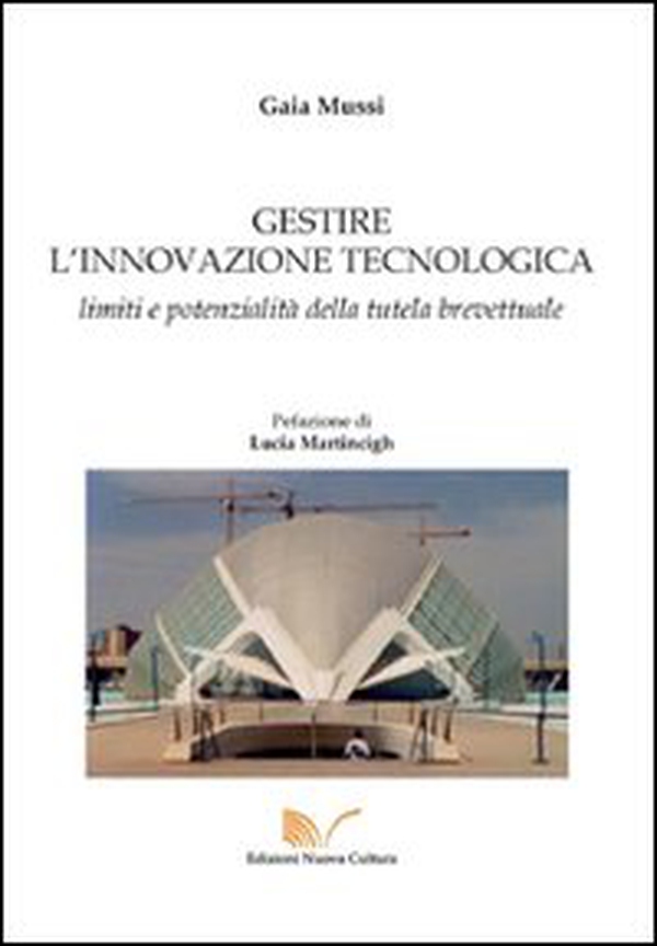 Gestire l'innovazione tecnologica. Limiti e potenzialità della tutela brevettuale - Librerie.coop Gestire l'innovazione tecnologica. Limiti e potenzialità della tutela brevettuale - Librerie.coop
