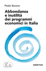 Abbondanza e inutilità dei programmi economici in Italia - Librerie.coop
