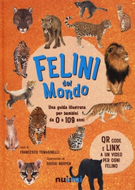 Felini del mondo. Una guida illustrata per bambini da 0 a 109 anni - Librerie.coop Felini del mondo. Una guida illustrata per bambini da 0 a 109 anni - Librerie.coop