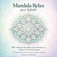 Mandala relax per adulti. 100+ disegni semplici da colorare per calma e concentrazione - Librerie.coop