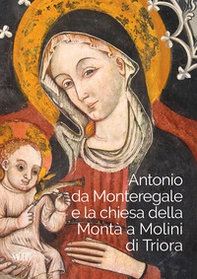 Antonio da Monteregale e la Chiesa della Montà a Molini di Triora - Librerie.coop