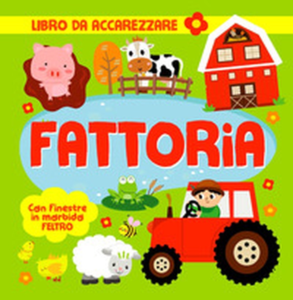 Fattoria. Con finestre in morbido feltro - Librerie.coop