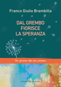 Dal grembo fiorisce la speranza. Per generare alla vita cristiana - Librerie.coop Dal grembo fiorisce la speranza. Per generare alla vita cristiana - Librerie.coop