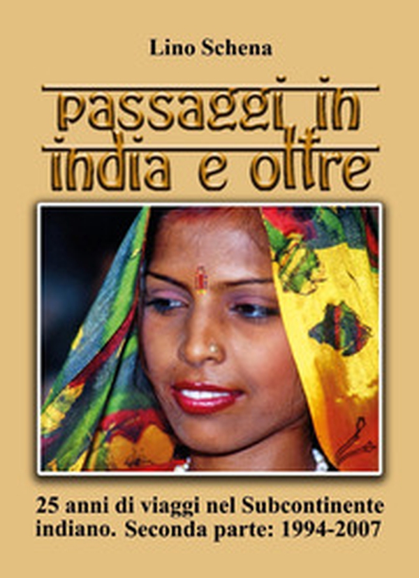 Passaggi in India e oltre. 25 anni di viaggi nel subcontinente indiano - Vol. 2 - Librerie.coop Passaggi in India e oltre. 25 anni di viaggi nel subcontinente indiano - Vol. 2 - Librerie.coop