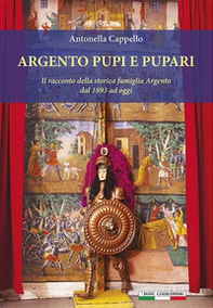 Argento pupi e pupari. Il racconto della storica famiglia Argento dal 1893 ad oggi - Librerie.coop