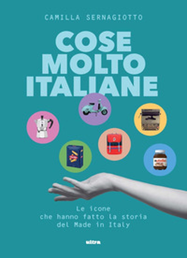 Cose molto italiane. Le icone che hanno fatto la storia del Made in Italy - Librerie.coop Cose molto italiane. Le icone che hanno fatto la storia del Made in Italy - Librerie.coop