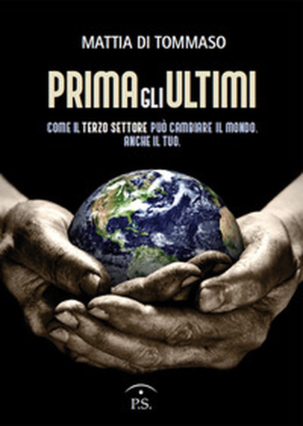 Prima gli ultimi. Come il terzo settore può cambiare il mondo. Anche il tuo - Librerie.coop