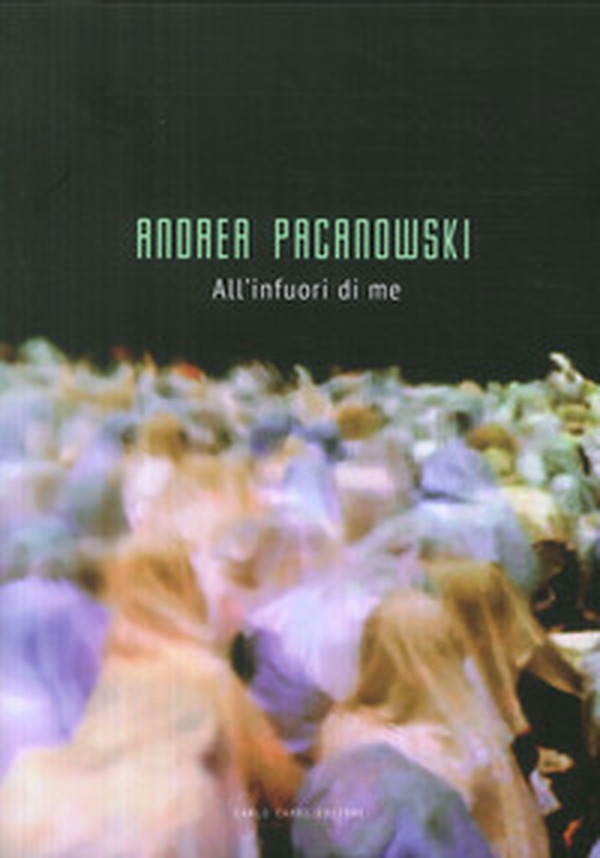 Andrea Pacanowski. All'infuori di me - Librerie.coop Andrea Pacanowski. All'infuori di me - Librerie.coop