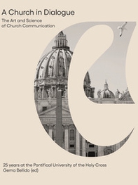 A church in dialogue. The art and science of church communication. 25 years at the Pontifical University of the Holy Cross - Librerie.coop