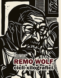 Remo Wolf. Cicli xilografici - Librerie.coop