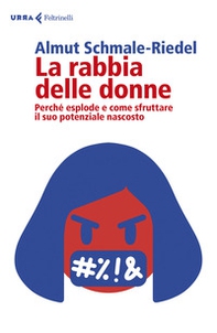 La rabbia delle donne. Perché esplode e come sfruttare il suo potenziale nascosto - Librerie.coop La rabbia delle donne. Perché esplode e come sfruttare il suo potenziale nascosto - Librerie.coop