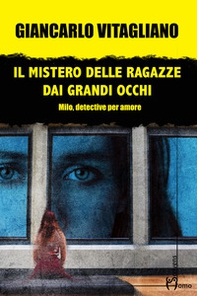 Il mistero delle ragazze dai grandi occhi. Milo, detective per amore - Librerie.coop
