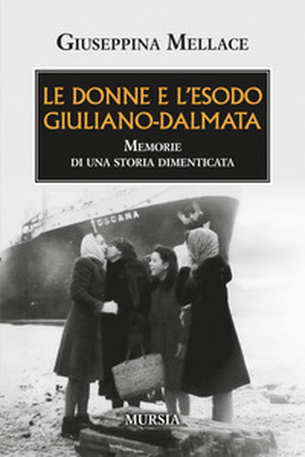 Le donne e l'esodo giuliano-dalmata. Memorie di una storia dimenticata - Librerie.coop