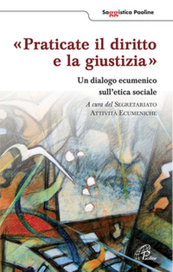 Praticate il diritto e la giustizia. Un diagolo ecumenico sull'etica sociale - Librerie.coop Praticate il diritto e la giustizia. Un diagolo ecumenico sull'etica sociale - Librerie.coop