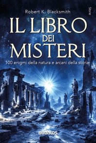 Il libro dei misteri. 100 enigmi della natura e arcani della storia - Librerie.coop