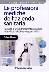Le professioni mediche dell'azienda sanitaria. Rapporto di lavoro, trattamento economico, incarichi, valutazione e responsabilità - Librerie.coop
