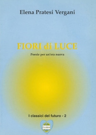 Fiori di luce. Poesie per un'era nuova - Librerie.coop Fiori di luce. Poesie per un'era nuova - Librerie.coop