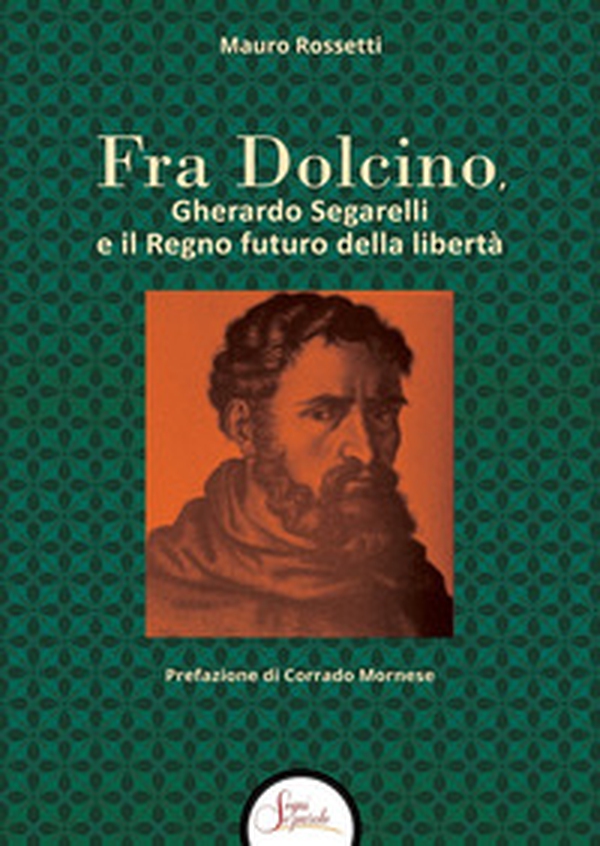 Fra Dolcino, Gherardo Segarelli e il Regno futuro della libertà - Librerie.coop Fra Dolcino, Gherardo Segarelli e il Regno futuro della libertà - Librerie.coop