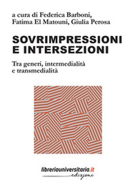 Sovrimpressioni e intersezioni. Tra generi, intermedialità e transmedialità - Librerie.coop