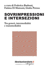 Sovrimpressioni e intersezioni. Tra generi, intermedialità e transmedialità - Librerie.coop