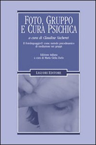 Foto, gruppo e cura psichica. Il fotolinguaggio come metodo psicodinamico di mediazione nei gruppi - Librerie.coop Foto, gruppo e cura psichica. Il fotolinguaggio come metodo psicodinamico di mediazione nei gruppi - Librerie.coop