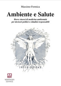 Ambiente e salute. Breve sinossi di medicina ambientale per decisori politici e cittadini responsabili - Librerie.coop